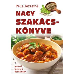 Pelle Józsefné Nagy Szakácskönyve szakácskönyv, magyar receptek, levesek, főételek, desszertek - Egészség & Életmód könyv