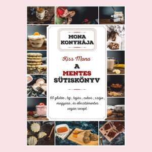 Kiss Mona A Mentes Sütiskönyv szakácskönyve, 60 glutén-, tej-, tojás-, cukor-, szója-, mogyoró- és élesztőmentes vegán recepttel - Egészség & Életmód könyv