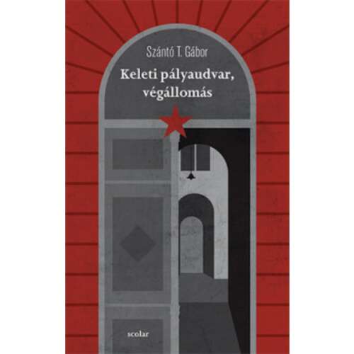Szántó T. Gábor: Keleti pályaudvar, végállomás, magyar regény - Szépirodalmi könyv és regény