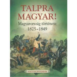 Talpra Magyar! - Magyarország története 1825-1849 93306769 Történelmi, történeti könyvek