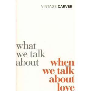 Raymond Carver: What We Talk About When We Talk About Love 93453217 