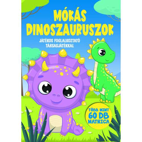 Mókás Dinoszauruszok Foglalkoztató füzet matricákkal, aranyos dinókkal és szórakoztató feladatokkal gyerekeknek - Szalay Könyvkiadó