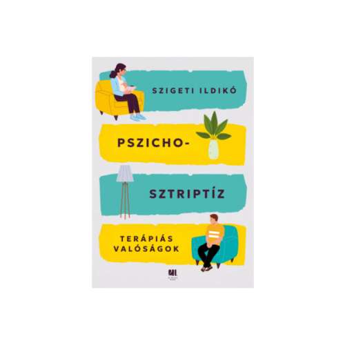 Pszichosztriptíz - Terápiás valóságok könyvborító, szerző: Szigeti Ildikó - Pszichológia könyv