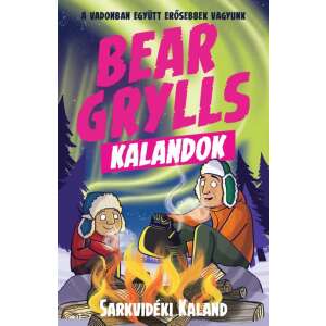 Bear Grylls Kalandok - Sarkvidéki Kaland - A vadonban együtt erősebbek vagyunk 46270186 