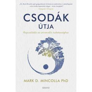 Csodák útja könyv, Mark D. Mincolla PhD, kapcsolat az univerzális tudatossággal, puhakötésű, borító - Egészség & Életmód könyv
