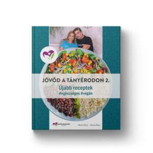 Hévízi Ákos és Hévízi Dóra Jövőd a tányérodon 2. receptkönyve vegán receptekkel - Egészség & Életmód könyv