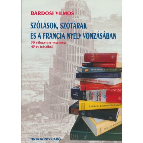 Dr. Bárdosi Vilmos: Szólások, szótárak és a francia nyelv vonzásában - könyvborító - Nyelvkönyv és szótár