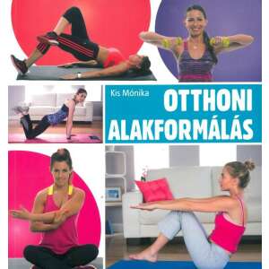 Otthoni alakformálás könyv borítója Kis Mónika szerzőtől, amelyen nők láthatók különböző gyakorlatokat végezve - Egészség & Életmód könyv