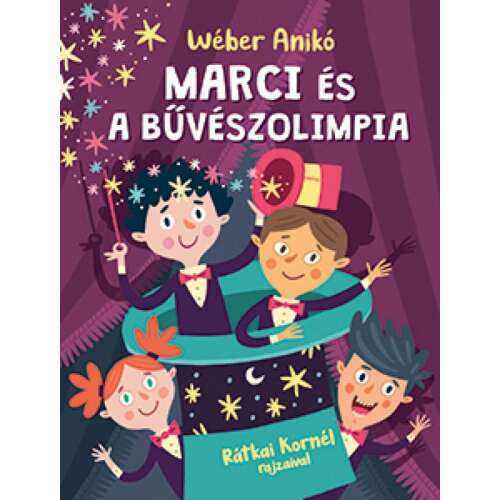 Marci és a bűvészolimpia gyerekkönyv, írta: Anikó Weber, illusztrálta: Kornél Rátkai - Ifjúsági könyv