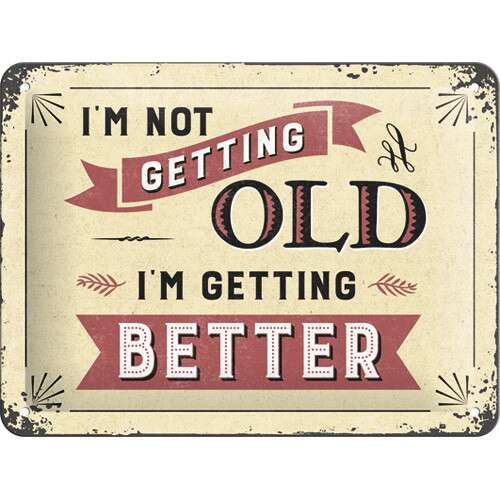 I'm Not Getting Old I'm Getting BETTER - Fémtábla, Vicces idézet, Vintage stílus, Otthoni dekoráció, Ajándék ötlet - Fémtábla