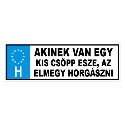 Vicces rendszámtábla autóba, 'Akinek van egy kis csöpp esze, az elmegy horgászni'
