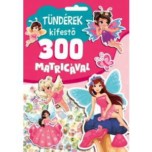 Tündérek kifestő 300 matricával színezőkönyv matricákkal, tündérekkel, egyszarvúkkal és más varázslatos lényekkel - Gyermek & Ifjúsági könyv
