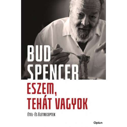 Bud Spencer - Eszem, tehát vagyok: Étel- és Életreceptek, magyar szakácskönyv receptekkel és életbölcsességekkel - Társadalomtudományi könyv