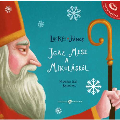 Lackfi János Igaz mese a Mikulásról című mesekönyv, illusztrálta Horyáth Ildi - Gyermek könyv