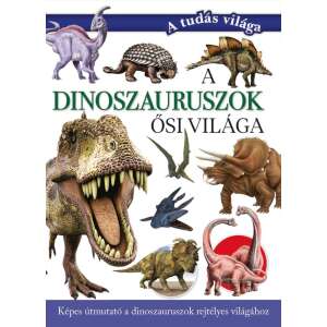 A dinoszauruszok ősi világa könyv, illusztrált útmutató a dinoszauruszokhoz, őskori állatokhoz, gyerekkönyv - Természettudomány