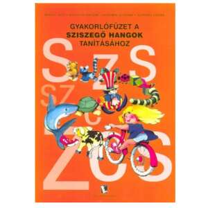 Gyakorlófüzet a sziszegő hangok tanításához - Logopédia Kiadó
