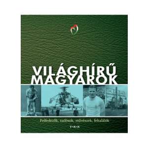 Világhírű magyarok - Felfedezők, tudósok, művészek, feltalálók könyv borítója - Természettudomány