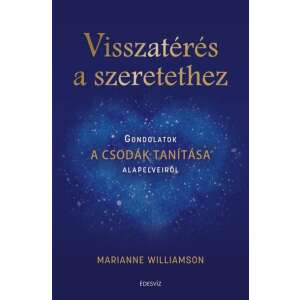 Visszatérés a szeretethez - Gondolatok A csodák tanítása alapelveiről - Marianne Williamson 36496150 Ezotéria, asztrológia, jóslás, meditáció könyvek