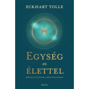 Eckhart Tolle: Egység az élettel - Ébredj egy új életre a most hatalmában könyv borítója - Egészség & Életmód könyv