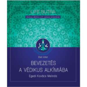 Life Sutra - Bevezetés a védikus alkímiába 46282657 Ezotéria, asztrológia, jóslás, meditáció könyvek