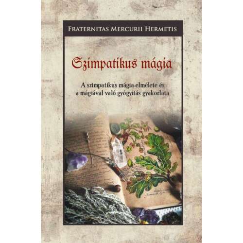 Szimpatikus mágia - A szimpatikus mágia elmélete és a mágiával való gyógyítás gyakorlata
