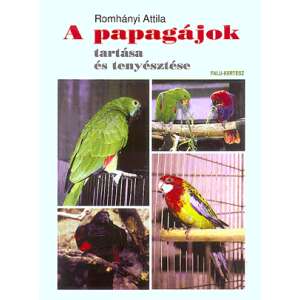 A papagájok tartása és tenyésztése 46851712 Háziállatok, állatgondozás könyv
