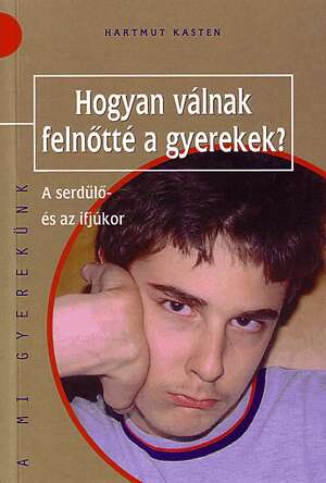 Hogyan válnak felnőtté a gyerekek? - a serdülő és az ifjúkor