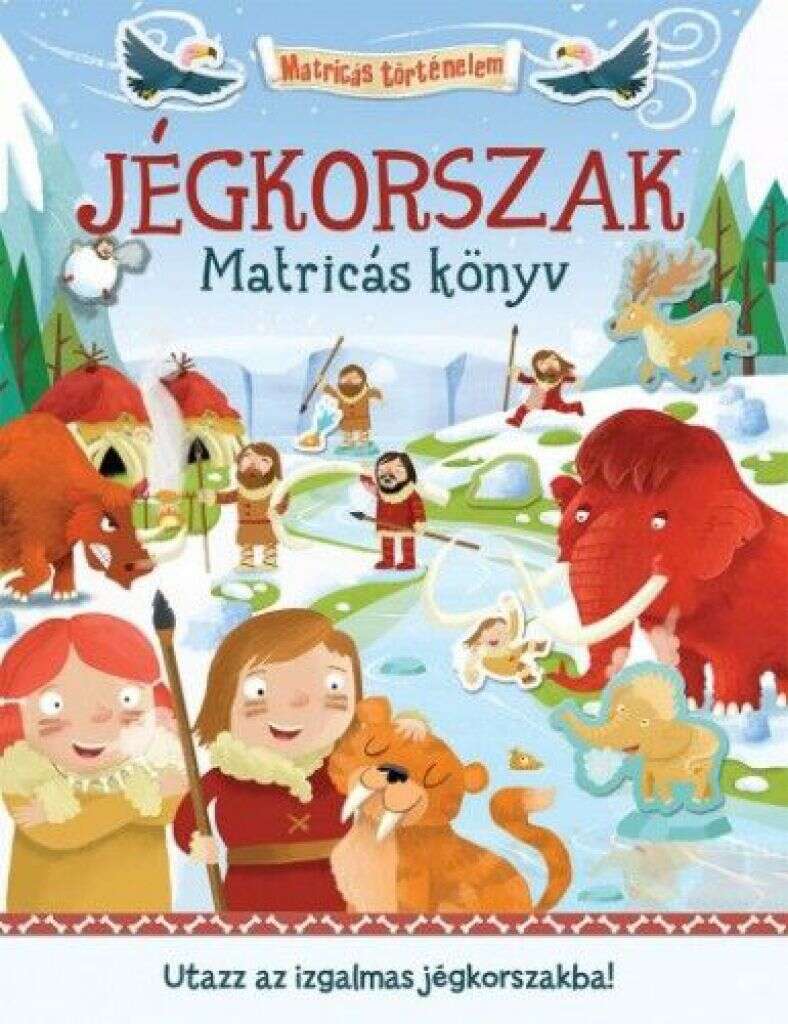 Jégkorszak - Matricás könyv - Utazz az izgalmas jégkorszakba