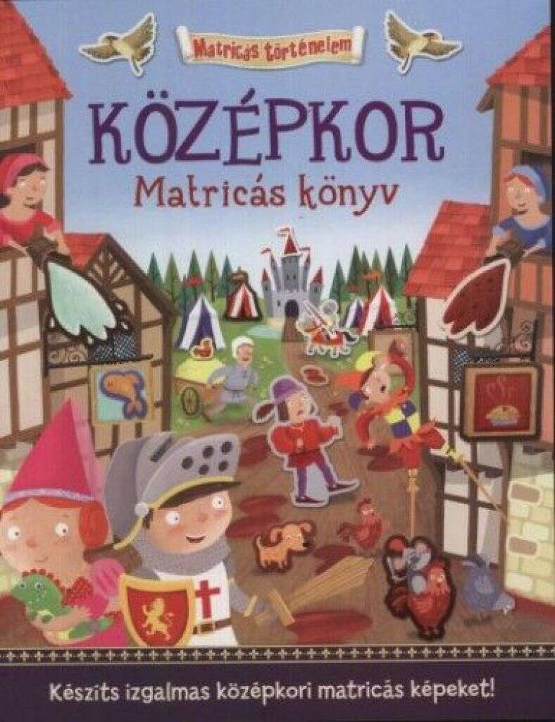 Középkor - Matricás könyv - Készíts izgalmas középkori matricás k...