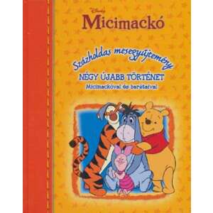 Micimackó - Százholdas mesegyűjtemény - négy újabb történet - Micimackóval és barátaival 46854843 
