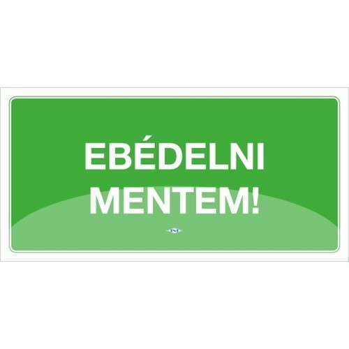 Zöld információs tábla fehér felirattal, 'Ebédelni mentem!' magyarul