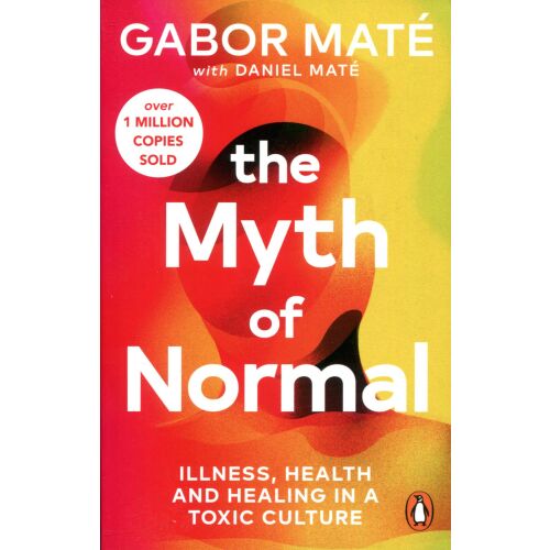 Gabor Máté: The Myth of Normal: Trauma, Illness & Healing in a Toxic Culture 136043749
