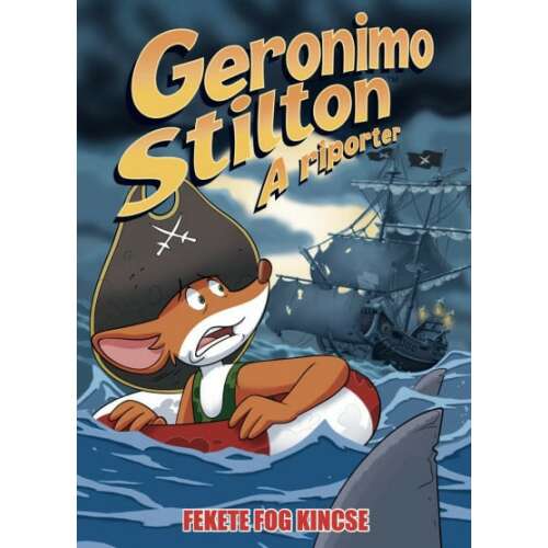 Geronimo Stilton A riporter 10. könyv, Fekete Fog kincse, gyerekkönyv, kaland, Geronimo Stilton, egér, kalóz, hajó, cápák