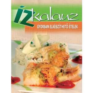 Ízkalauz szakácskönyv gyorsan elkészíthető ételekkel - Egészség & Életmód könyv