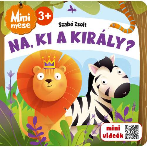 Na, ki a király? Mini mese könyv borítója, rajta egy oroszlán és egy zebra, illusztrálva 3 éves kortól - Szalay Könyvkiadó