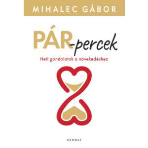 Mihalec Gábor Pár-percek című könyvének borítója, egy könyv a párterápiáról, heti gondolatokkal a növekedéshez - Egészség & Életmód könyv
