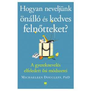 Hogyan neveljünk önálló és kedves felnőtteket? könyv Michaeleen Doucleff, PhD-től - Egészség & Életmód könyv