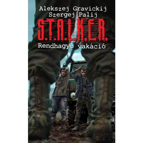 S.T.A.L.K.E.R. – Rendhagyó vakáció Alekszej Gravickij és Szergej Palij sci-fi könyv borítója - Sci-Fi könyv