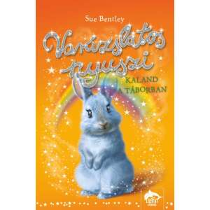 Varázslatos nyuszi: Kaland a táborban könyvborító. Sue Bentley gyermekmesekönyve. - Maxim