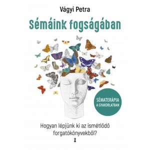Vágyi Petra Sémáink fogságában című könyvének borítója, a sématerápia gyakorlati útmutatója - Egészség & Életmód könyv