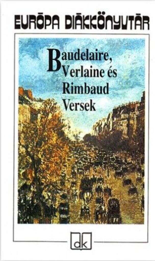 Baudelaire Verlaine és Rimbaud Versek