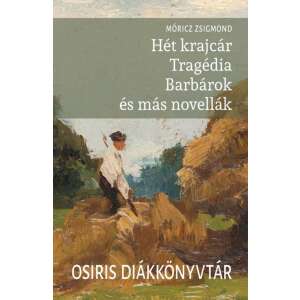 Móricz Zsigmond: Hét krajcár - Tragédia - Barbárok és más novellák, magyar irodalmi könyv - Osiris