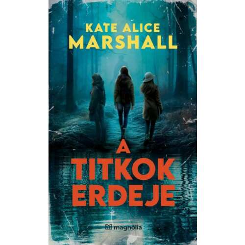 A Titkok Erdeje, Kate Alice Marshall thriller regénye, egy baráti társaság sötét titkáról - Thriller könyv