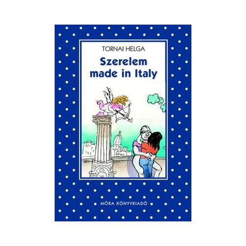 Szerelem made in Italy, Tornai Helga regénye a szerelemről és a kapcsolatokról - Made