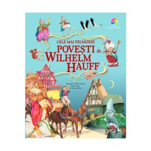 Cele mai frumoase povesti de Wilhelm Hauff - Wilhelm Hauff (The Most Beautiful Stories by Wilhelm Hauff) - in Romanian language