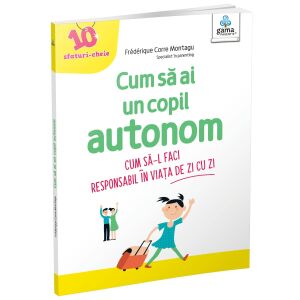 Cum sa ai un copil autonom. 10 sfaturi cheie 138379750 - Cărți