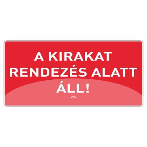 Piros információs tábla fehér felirattal, "A kirakat rendezés alatt áll!"