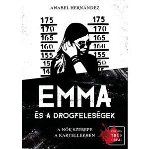 Emma és a drogfeleségek könyvborító, Anabel Hernández, Corvina True Crime - Természettudomány