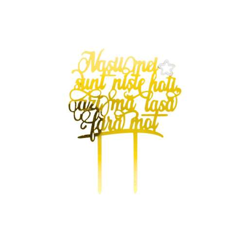 Złoty topper do tortu z napisem "Nasii mei sunt niste hoti dar ma lasa fara mot"