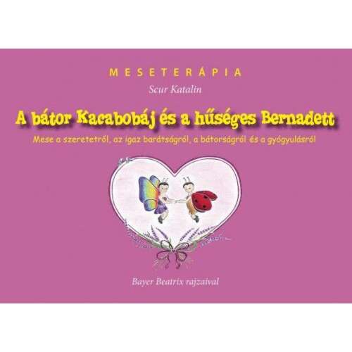 A bátor Kacabobáj és a hűséges Bernadett mesekönyv Scur Katalin tollából, Bayer Beatrix illusztrációival